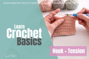 Crochet Basics, Hook & Tension